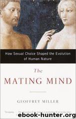 The Mating Mind: How Sexual Choice Shaped the Evolution of Human Nature by Geoffrey Miller