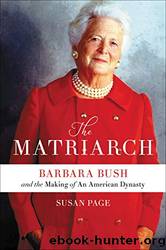 The Matriarch: Barbara Bush and the Making of an American Dynasty by Page Susan