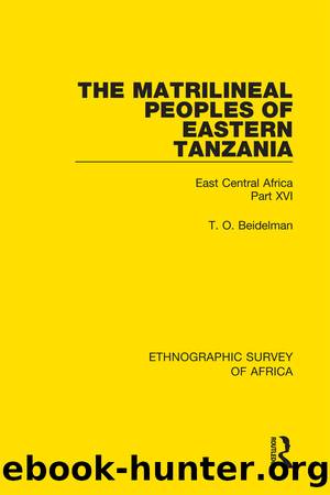 The Matrilineal Peoples of Eastern Tanzania (Zaramo, Luguru, Kaguru, Ngulu) by T. O. Beidelman