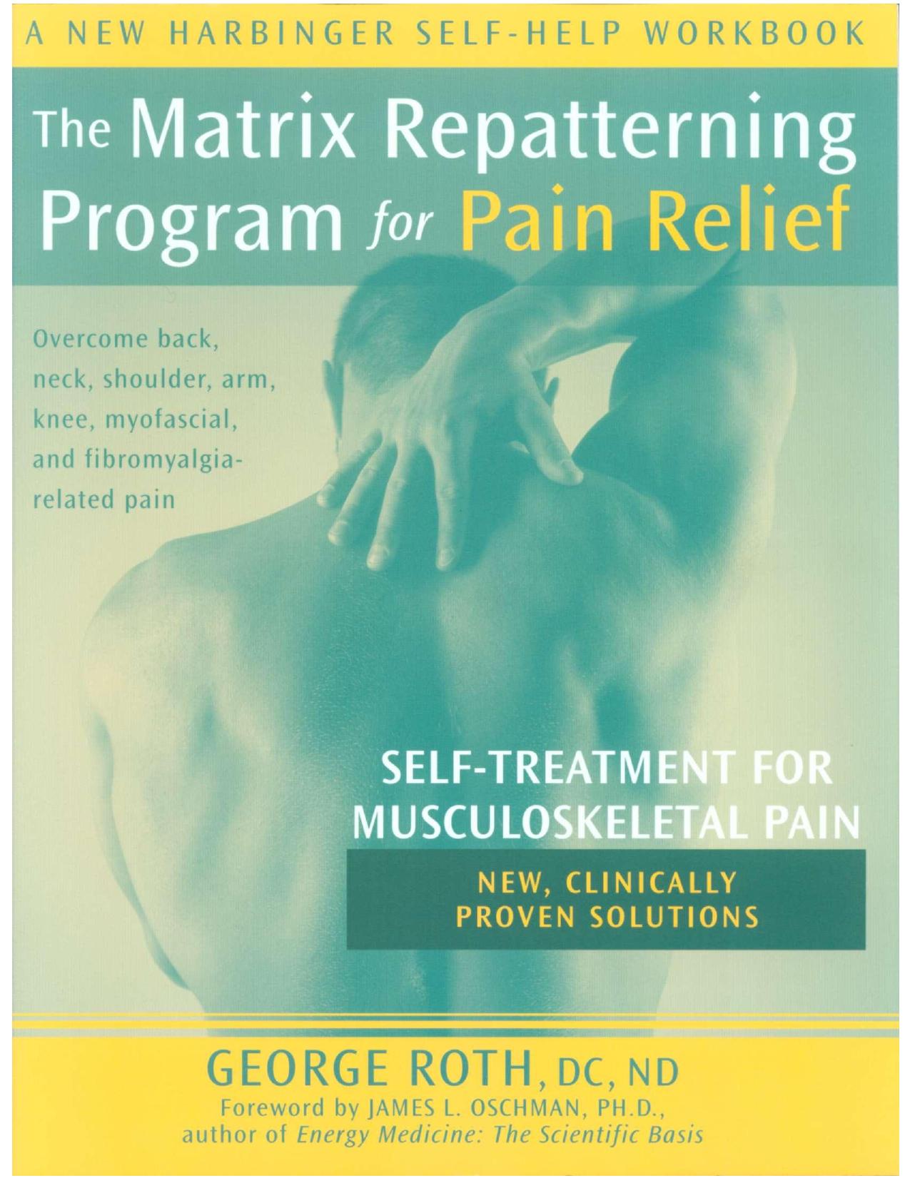 The Matrix Repatterning Program For Pain Relief: Self-treatment For Musculoskeletal Pain (New Harbinger Self-Help Workbook) by George Roth
