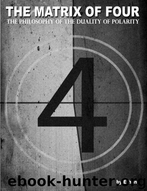The Matrix of Four, The Philosophy of the Duality of Polarity by Smith Ethan Indigo