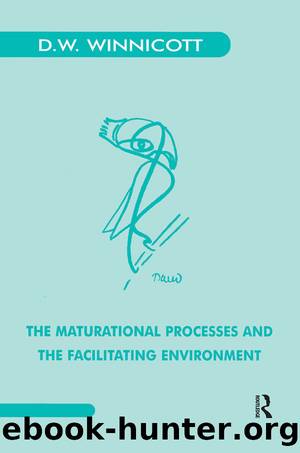 The Maturational Processes and the Facilitating Environment: Studies in the Theory of Emotional Development by Donald W. Winnicott