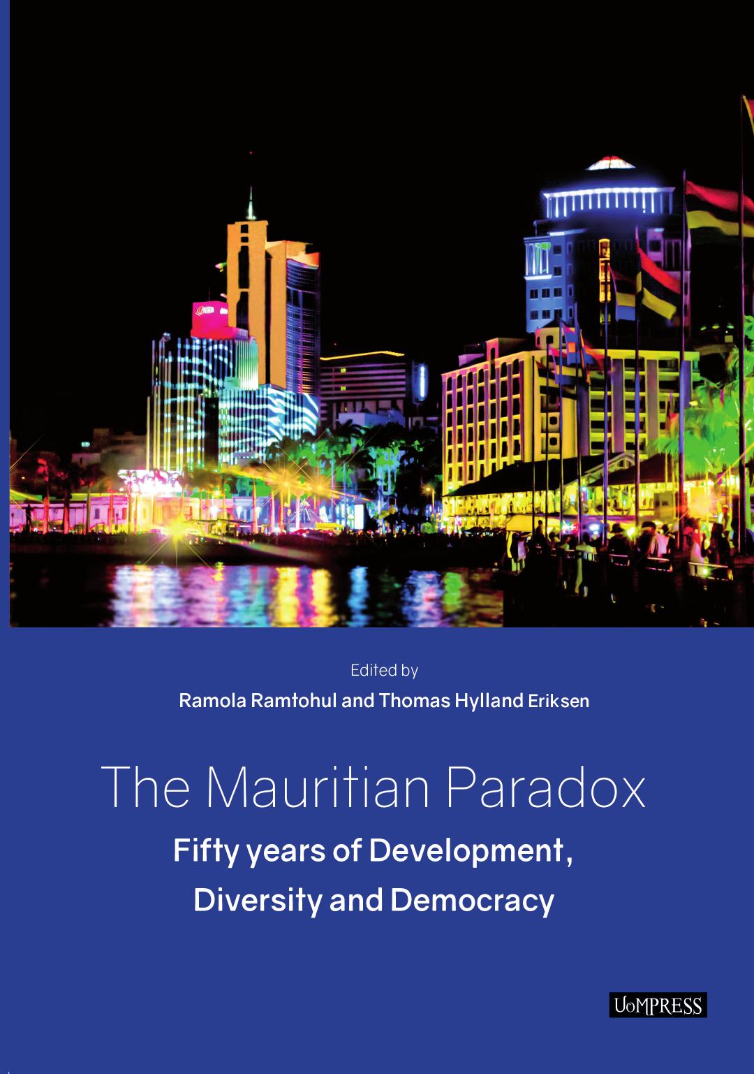 The Mauritian Paradox: Fifty years of Development, Diversity and Democracy by Ramola Ramtohul