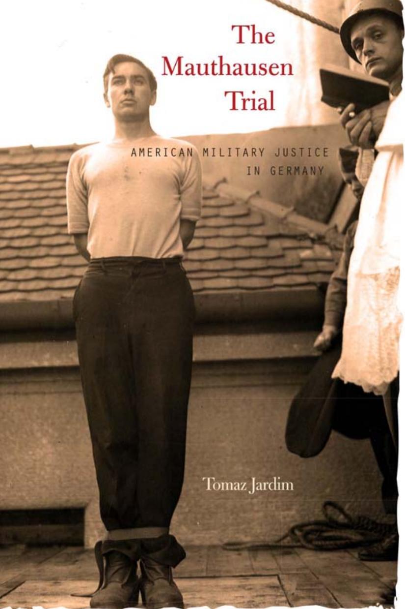 The Mauthausen trial: American military justice in Germany by Jardim Tomaz