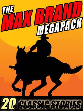 The Max Brand Megapack by Max Brand & Frederick Faust