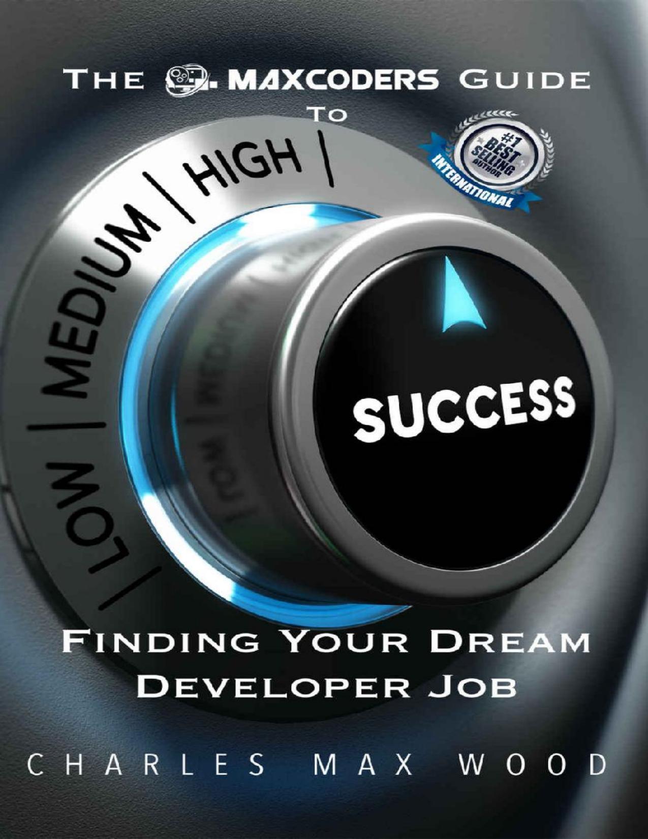 The MaxCoders Guide To Finding Your Dream Developer Job by Charles Max Wood
