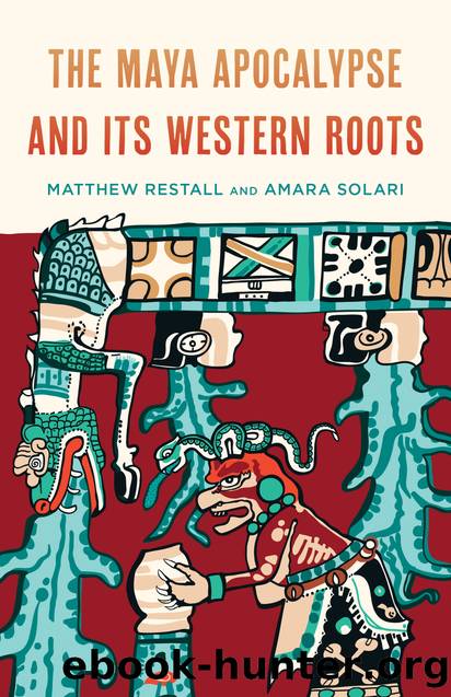 The Maya Apocalypse and Its Western Roots by Matthew Restall;Amara Solari; & Amara Solari