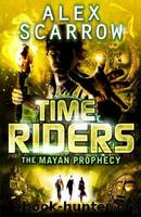 The Mayan Prophecy by Scarrow Alex