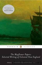 The Mayflower Papers: Selected Writings of Colonial New England by Philbrick Nathaniel