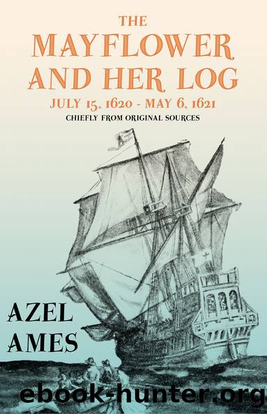 The Mayflower and Her Log - July 15, 1620 - May 6, 1621 - Chiefly from Original Sources by Ames
