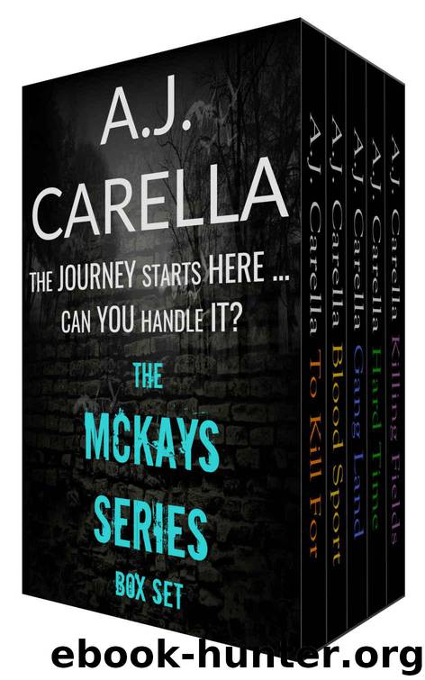 The McKays Box Set - To Kill For, Blood Sport, Hard Time, Gang Land & Killing Fields by Carella A.J