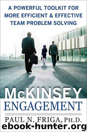 The McKinsey Engagement : A Powerful Toolkit For More Efficient and Effective Team Problem Solving by Friga Ph.D Paul N