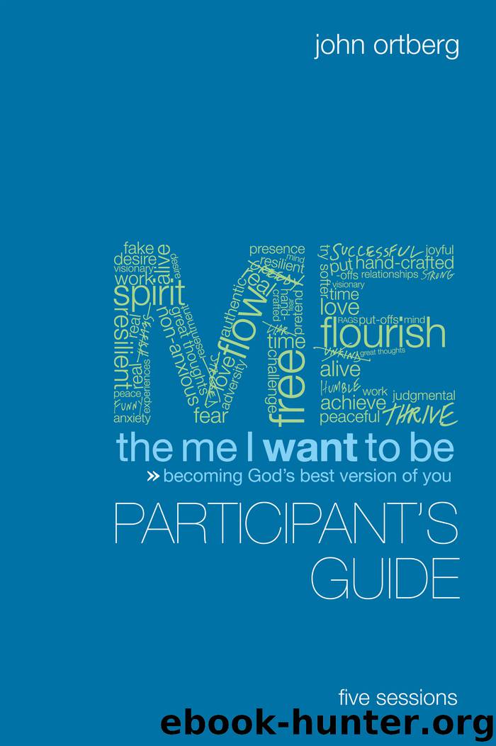 The Me I Want to Be Participant's Guide by John Ortberg Scott Rubin