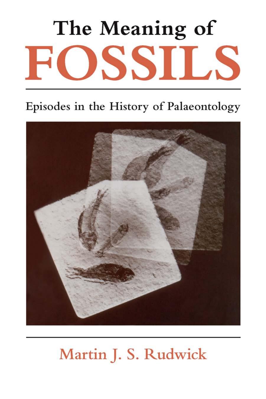The Meaning of Fossils: Episodes in the History of Palaeontology by Martin J. S. Rudwick