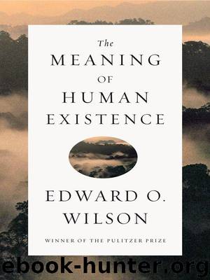 The Meaning of Human Existence by Edward O. Wilson