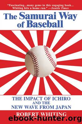 The Meaning of Ichiro: The New Wave from Japan and the Transformation of Our National Pastime by Robert Whiting