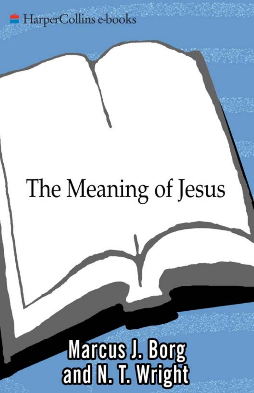 The Meaning of Jesus by Marcus J. Borg and N. T. Wright