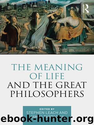 The Meaning of Life and the Great Philosophers by Stephen Leach James Tartaglia & Tartaglia James