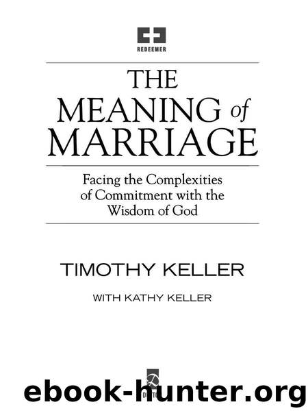 The Meaning of Marriage: Facing the Complexities of Commitment with the Wisdom of God by Keller Timothy