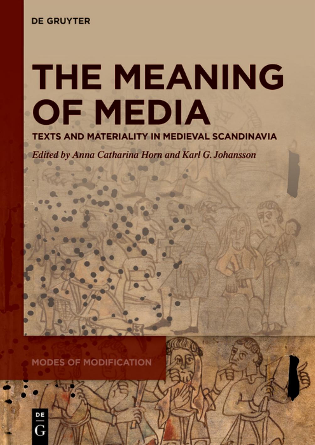 The Meaning of Media: Texts and Materiality in Medieval Scandinavia by Anna Catharina Horn Karl G. Johansson (eds.)