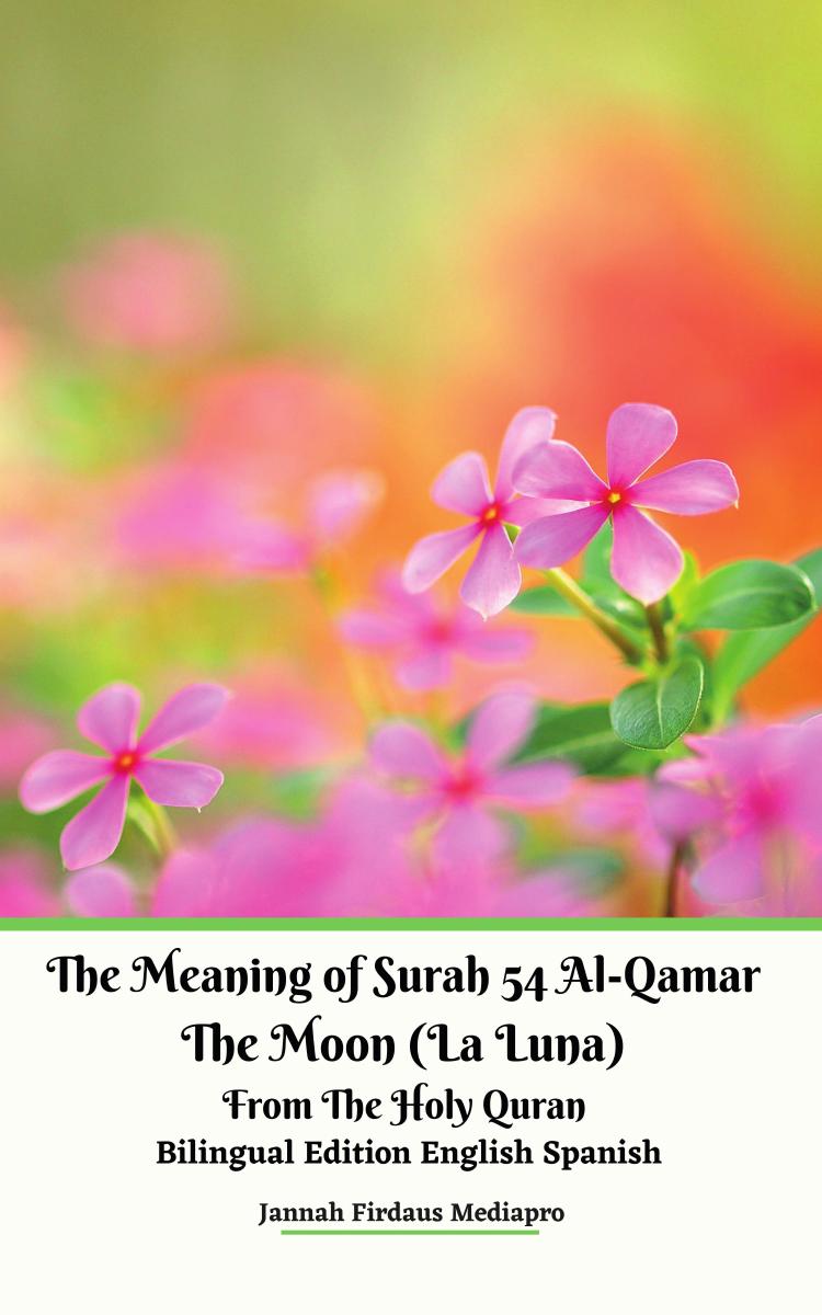 The Meaning of Surah 54 Al-Qamar The Moon (La Luna) From The Holy Quran Bilingual Edition English Spanish by Jannah Firdaus Mediapro