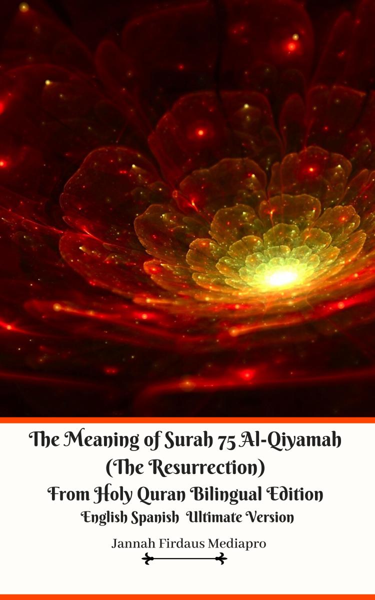 The Meaning of Surah 75 Al-Qiyamah (The Resurrection) From Holy Quran Bilingual Edition English Spanish Ultimate Version by Jannah Firdaus Mediapro