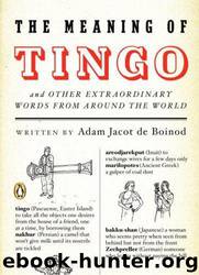 The Meaning of Tingo: And Other Extraordinary Words from Around the World by Adam Jacot De Boinod