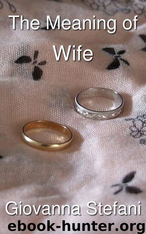 The Meaning of Wife by Stefani Giovanna