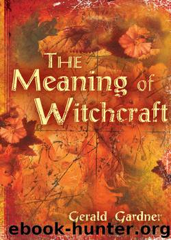 The Meaning of Witchcraft by Gerald Gardner