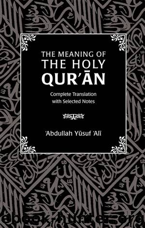 The Meaning of the Holy Qur'an by Abdullah Yusuf Ali