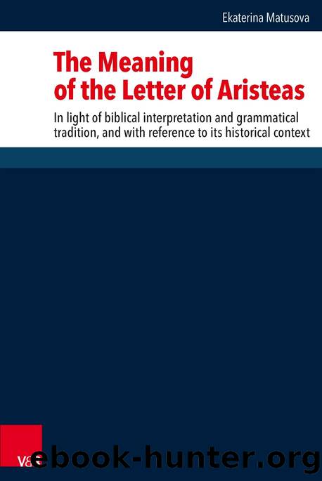 The Meaning of the Letter of Aristeas: In Light of Biblical Interpretation and Grammatical Tradition, and with Reference to Its Historical Context by Ekaterina Matusova