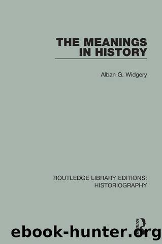 The Meanings in History by Alban G. Widgery