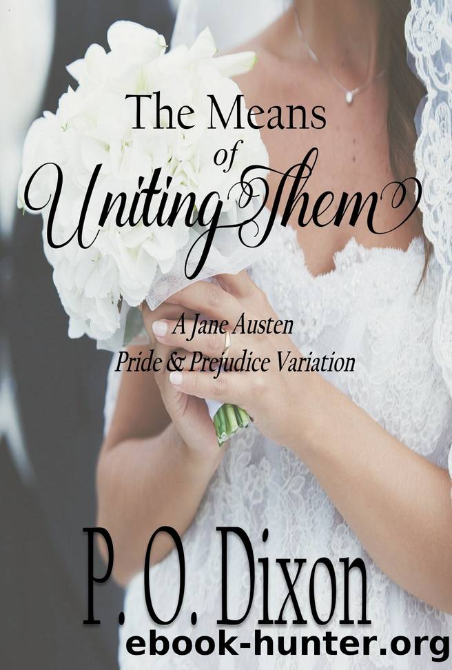 The Means of Uniting Them_A Jane Austen Pride and Prejudice Variation by P. O. Dixon