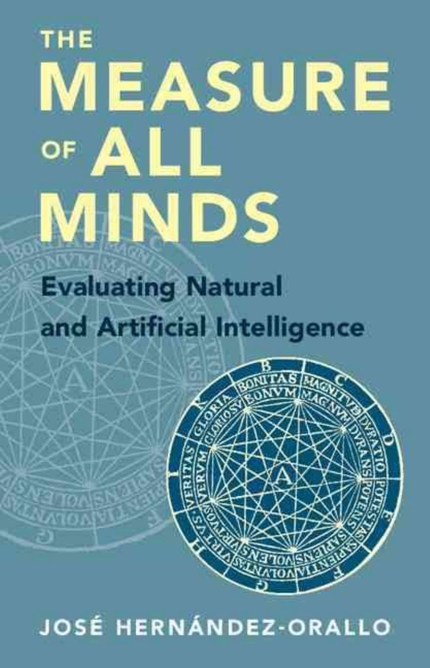 The Measure of All Minds: Evaluating Natural and Artificial Intelligence by José Hernández-Orallo