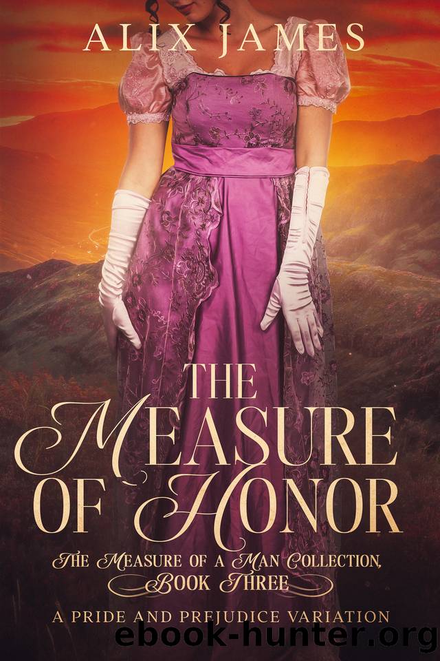 The Measure of Honor: A Pride & Prejudice Variation (The Measure of a Man Collection) by Alix James