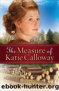 The Measure of Katie Calloway,: A Novel by Miller Serena B