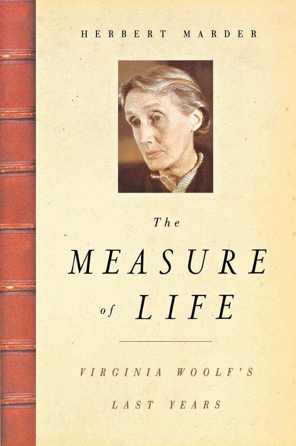 The Measure of Life: Virginia Woolf's Last Years by Herbert Marder