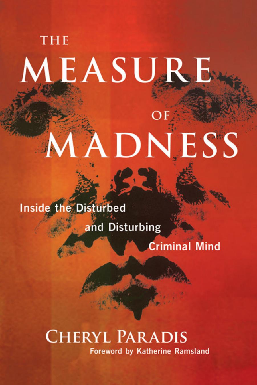 The Measure of Madness: Inside the Disturbed and Disturbing Criminal Mind by Cheryl Paradis Katherine Ramsland