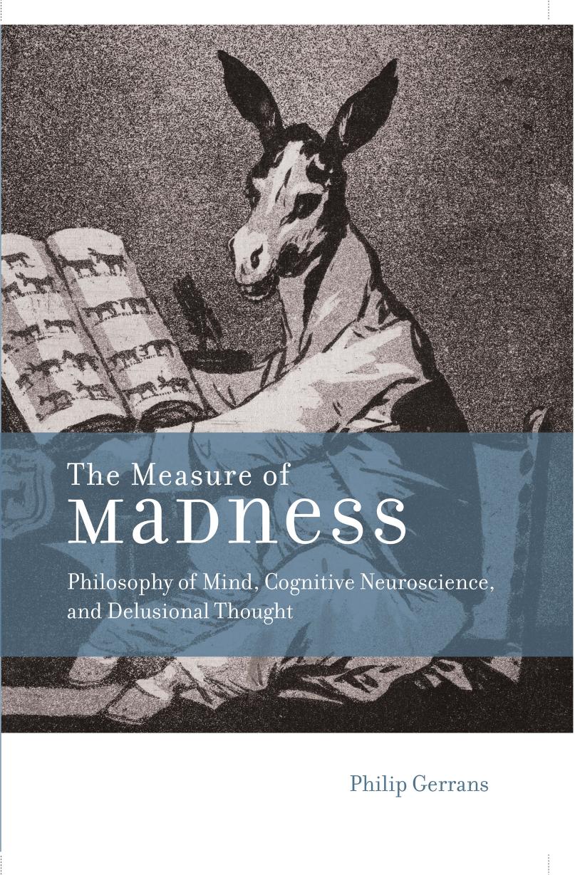 The Measure of Madness: Philosophy of Mind, Cognitive Neuroscience, and Delusional Thought by Philip Gerrans
