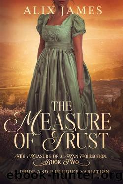 The Measure of Trust: A Pride & Prejudice Variation (The Measure of a Man Collection) by Alix James