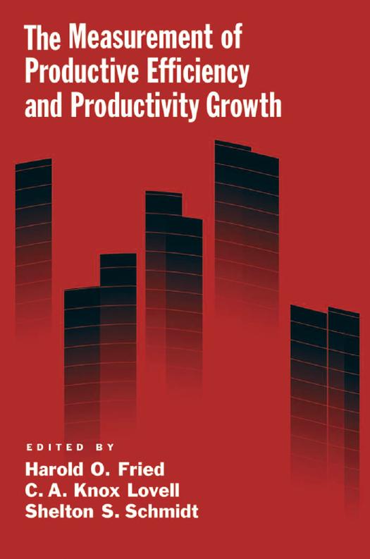The Measurement of Productive Efficiency and Productivit Growth by Harold O. Fried C. A. Knox Lovell Shelton S. Schmidt