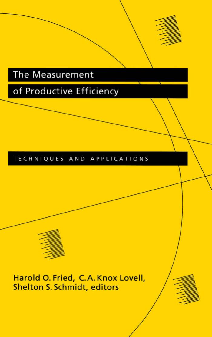 The Measurement of Productive Efficiency: Techniques and Applications by Harold O. Fried Shelton S. Schmidt C. A. Knox Lovell