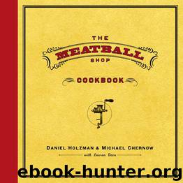 The Meatball Shop Cookbook by Lauren Deen & Danie Holzmanl & Michae Chernow