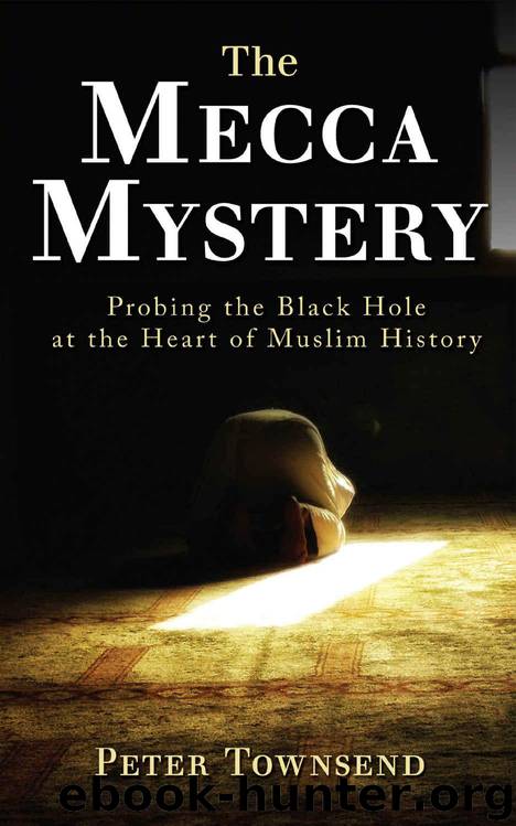The Mecca Mystery: Probing the Black Hole at the Heart of Muslim History by Townsend Peter