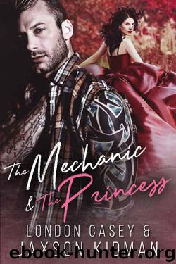 The Mechanic and The Princess: a bad boy new adult romance novel by London Casey & Jaxson Kidman & Karolyn James