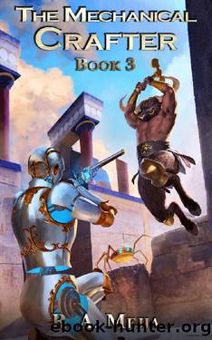 The Mechanical Crafter - Book 3 (A LitRPG series) by R.A. Mejia
