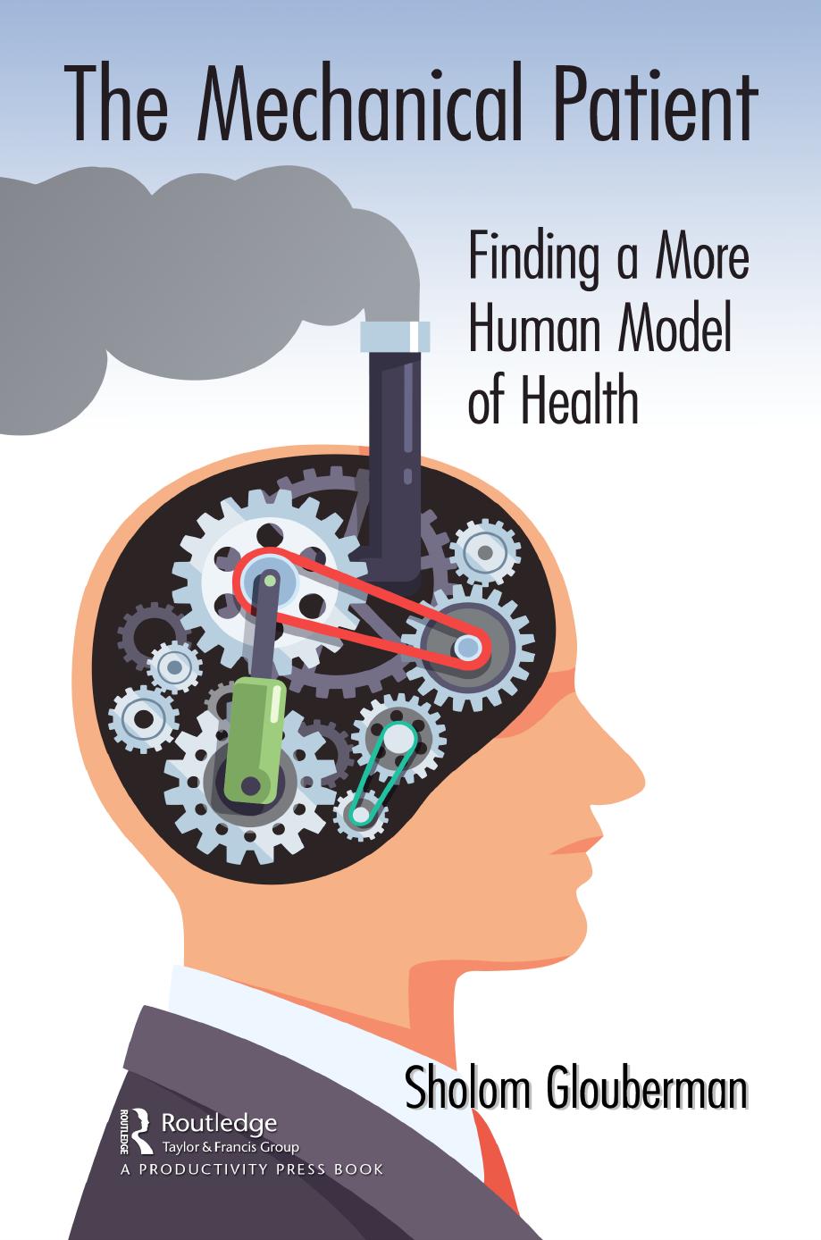 The Mechanical Patient: Finding a More Human Model of Health by Sholom Glouberman