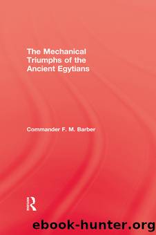 The Mechanical Triumphs of the Ancient Egyptians by F.M. Barber