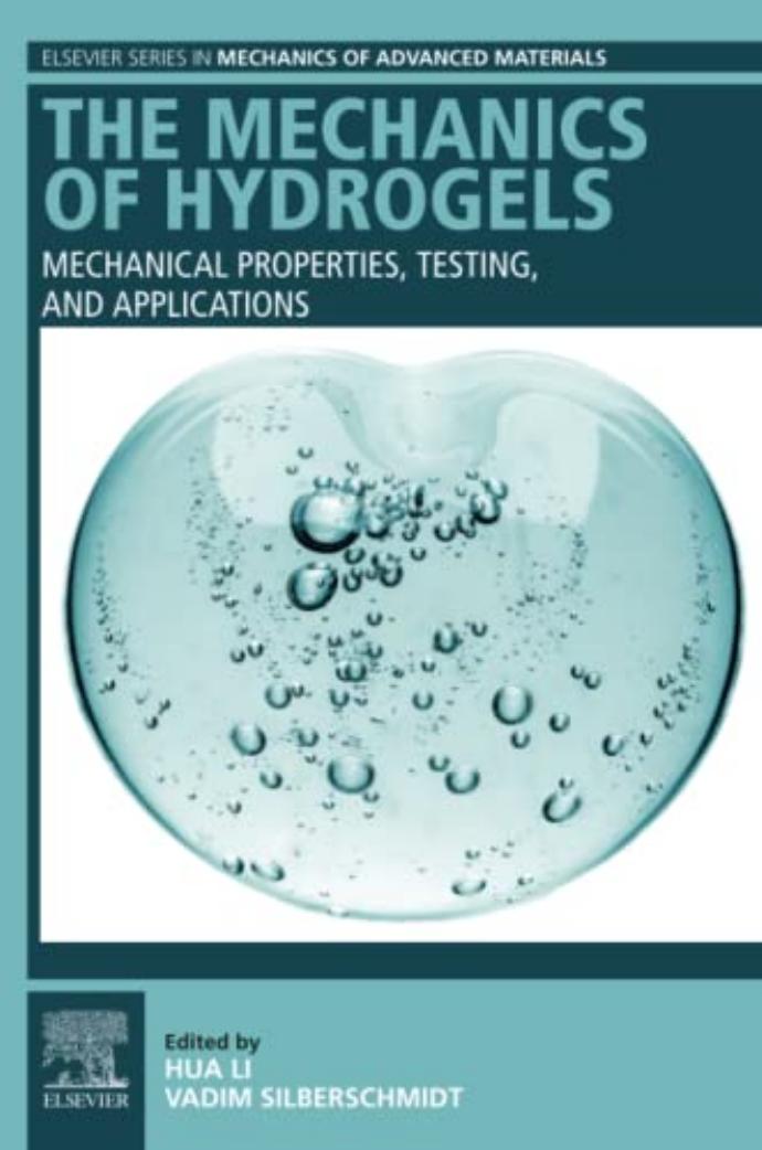 The Mechanics of Hydrogels: Mechanical Properties, Testing, and Applications (Elsevier Series in Mechanics of Advanced Materials) by Hua Li (editor) Vadim Silberschmidt (editor)