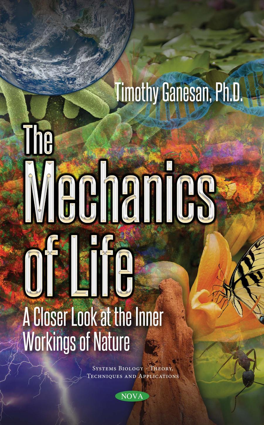 The Mechanics of Life: A Closer Look at the Inner Workings of Nature by Timothy Ganesan